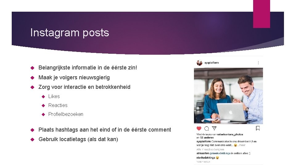 Instagram posts Belangrijkste informatie in de éérste zin! Maak je volgers nieuwsgierig Zorg voor