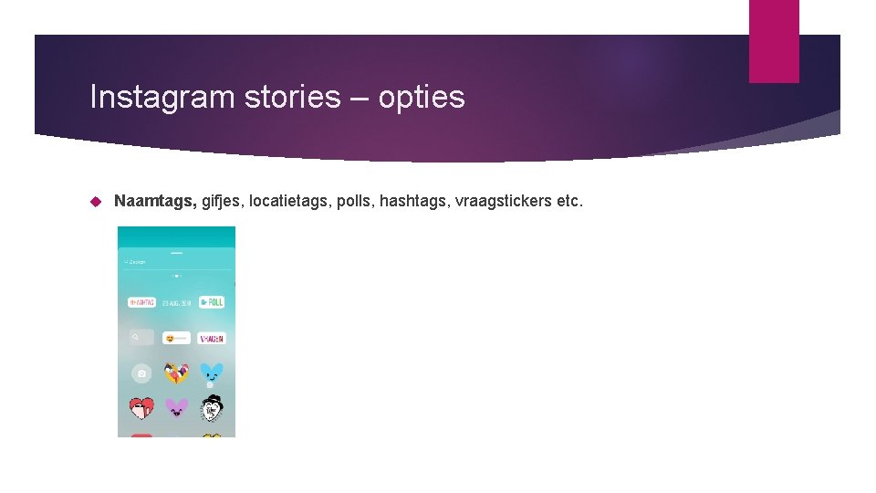 Instagram stories – opties Naamtags, gifjes, locatietags, polls, hashtags, vraagstickers etc. 