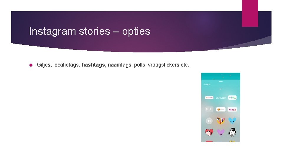 Instagram stories – opties Gifjes, locatietags, hashtags, naamtags, polls, vraagstickers etc. 