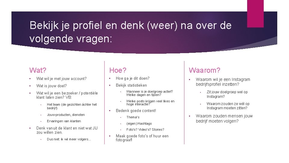 Bekijk je profiel en denk (weer) na over de volgende vragen: Hoe? Wat? Waarom?