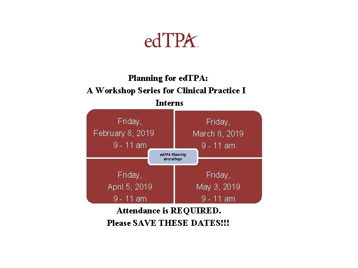 Planning for ed. TPA: A Workshop Series for Clinical Practice I Interns Friday, February
