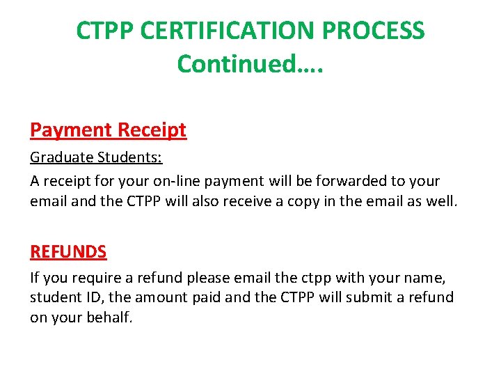 CTPP CERTIFICATION PROCESS Continued…. Payment Receipt Graduate Students: A receipt for your on-line payment