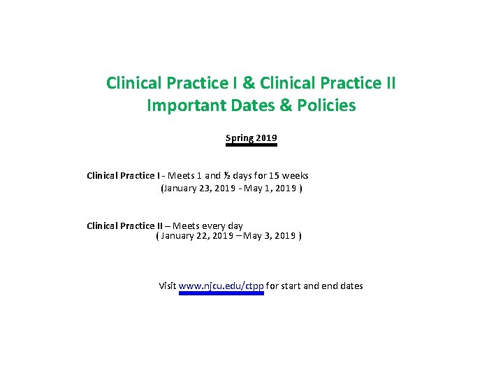 Clinical Practice I & Clinical Practice II Important Dates & Policies Practicum meets Spring