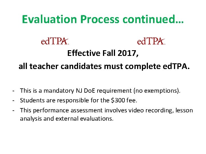 Evaluation Process continued… Effective Fall 2017, all teacher candidates must complete ed. TPA. -