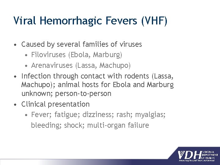 Viral Hemorrhagic Fevers (VHF) • Caused by several families of viruses • Filoviruses (Ebola,