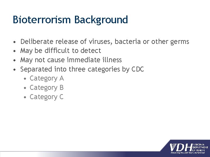 Bioterrorism Background • • Deliberate release of viruses, bacteria or other germs May be