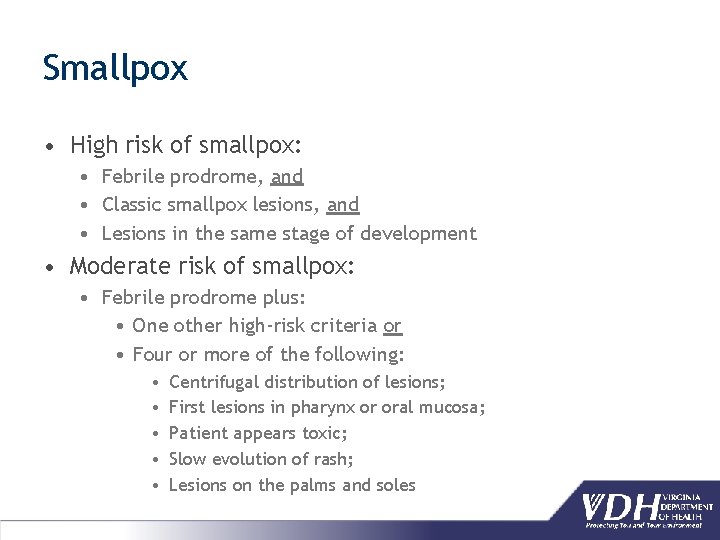 Smallpox • High risk of smallpox: • Febrile prodrome, and • Classic smallpox lesions,