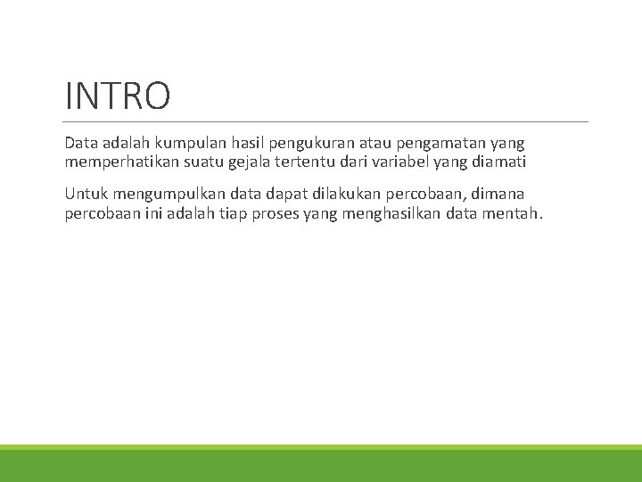 INTRO Data adalah kumpulan hasil pengukuran atau pengamatan yang memperhatikan suatu gejala tertentu dari