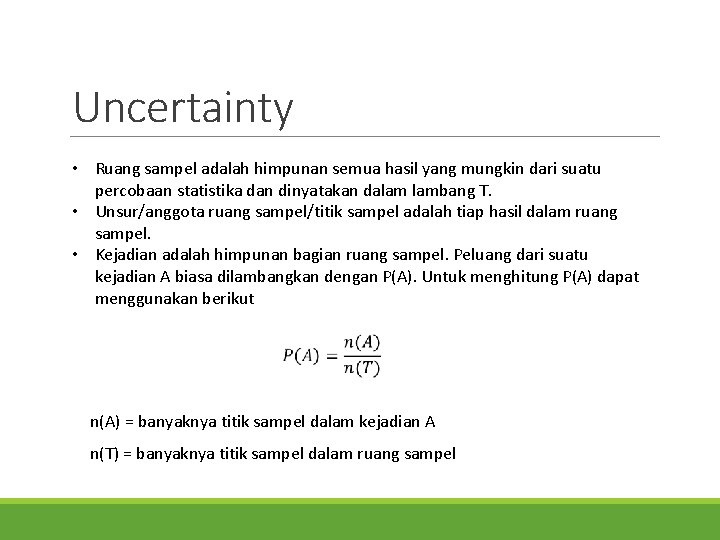 Uncertainty • Ruang sampel adalah himpunan semua hasil yang mungkin dari suatu percobaan statistika