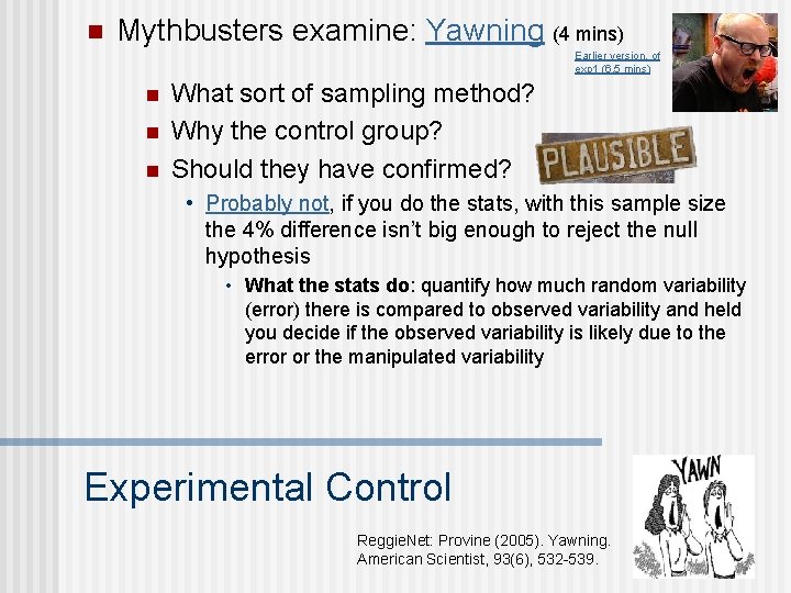 n Mythbusters examine: Yawning (4 mins) Earlier version, of exp 1 (6. 5 mins)
