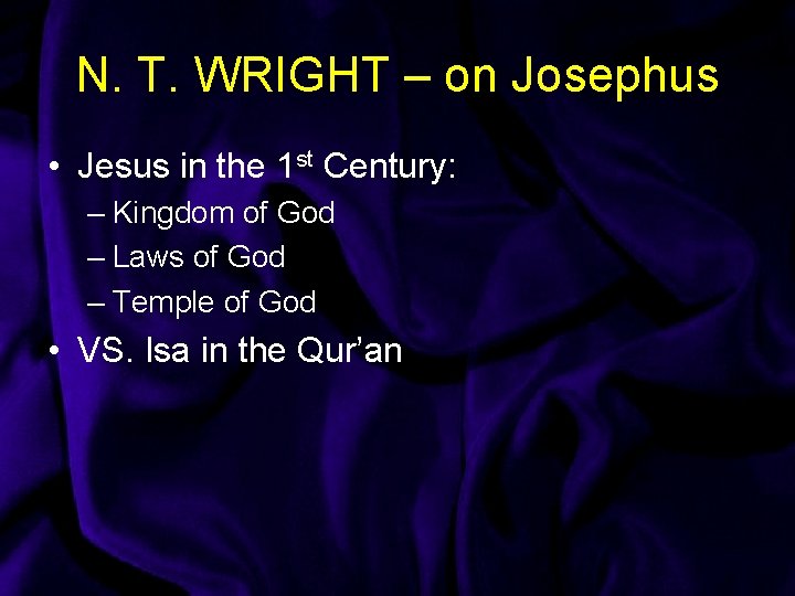 N. T. WRIGHT – on Josephus • Jesus in the 1 st Century: –