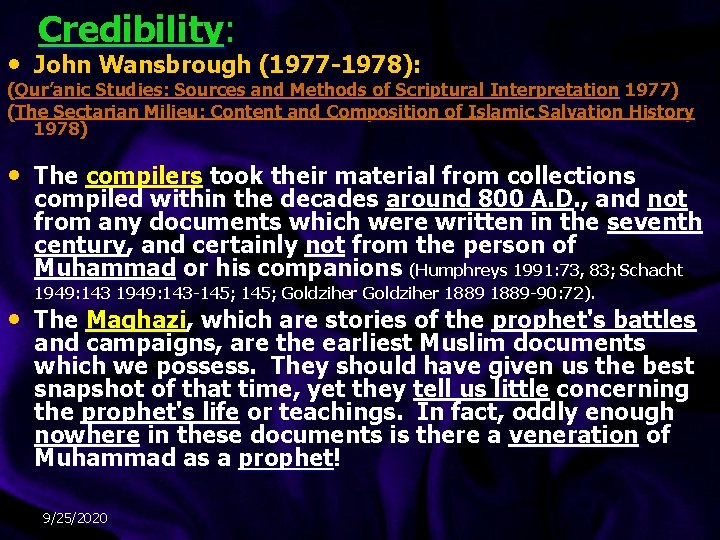 Credibility: • John Wansbrough (1977 -1978): (Qur’anic Studies: Sources and Methods of Scriptural Interpretation