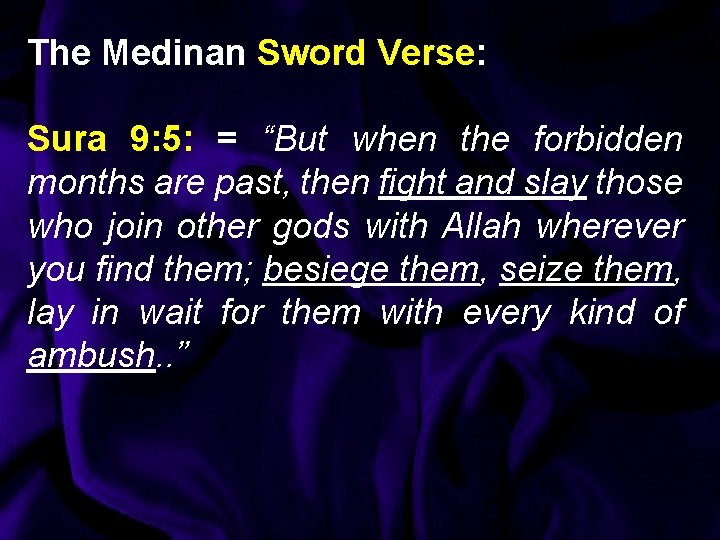 The Medinan Sword Verse: Sura 9: 5: = “But when the forbidden months are