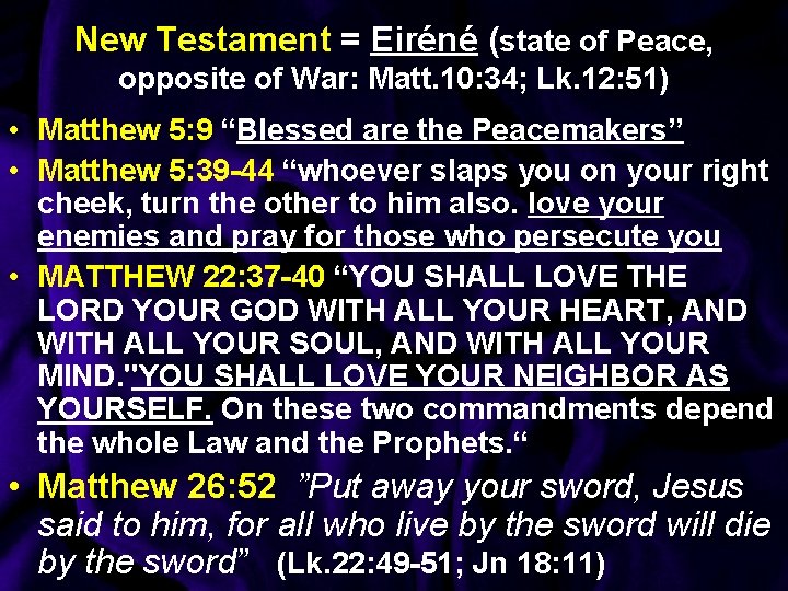 New Testament = Eiréné (state of Peace, opposite of War: Matt. 10: 34; Lk.