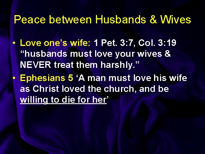 Peace between Husbands & Wives • Love one’s wife: 1 Pet. 3: 7, Col.