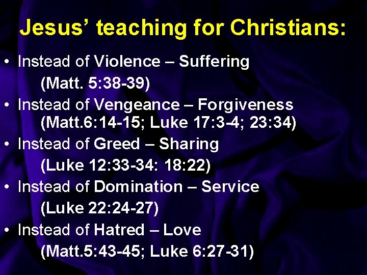 Jesus’ teaching for Christians: • Instead of Violence – Suffering (Matt. 5: 38 -39)