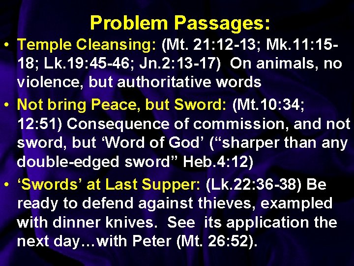 Problem Passages: • Temple Cleansing: (Mt. 21: 12 -13; Mk. 11: 1518; Lk. 19: