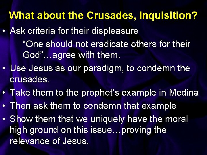 What about the Crusades, Inquisition? • Ask criteria for their displeasure “One should not