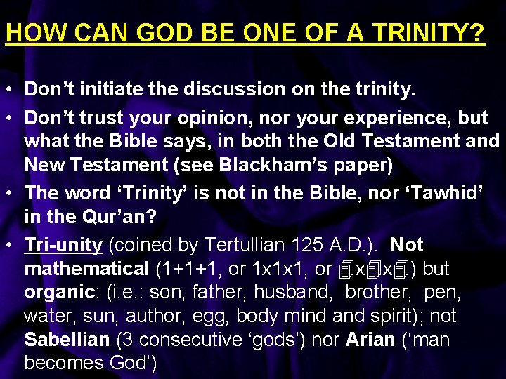 HOW CAN GOD BE ONE OF A TRINITY? • Don’t initiate the discussion on