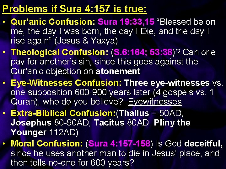 Problems if Sura 4: 157 is true: • Qur’anic Confusion: Sura 19: 33, 15