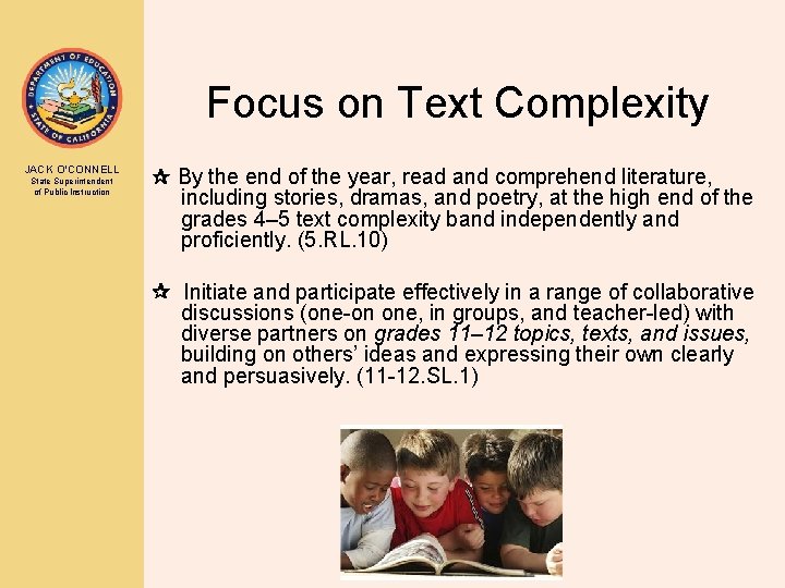 Focus on Text Complexity JACK O’CONNELL State Superintendent of Public Instruction By the end