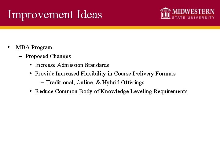Improvement Ideas • MBA Program – Proposed Changes • Increase Admission Standards • Provide