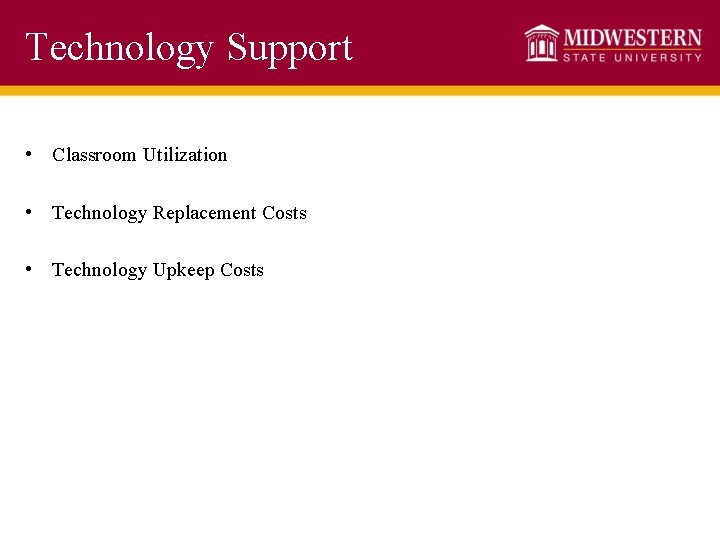 Technology Support • Classroom Utilization • Technology Replacement Costs • Technology Upkeep Costs 