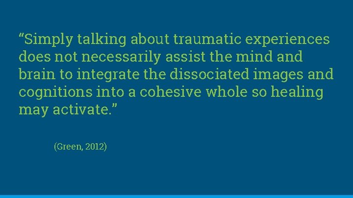 “Simply talking about traumatic experiences does not necessarily assist the mind and brain to