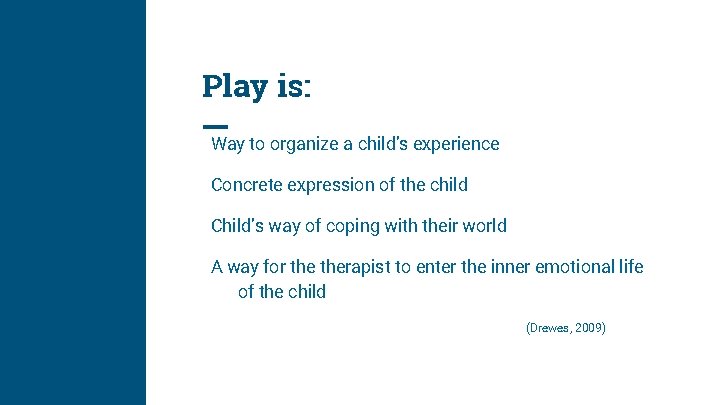 Play is: Way to organize a child’s experience Concrete expression of the child Child’s