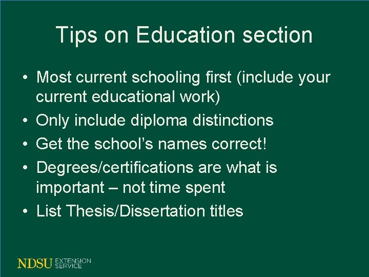 Tips on Education section • Most current schooling first (include your current educational work)