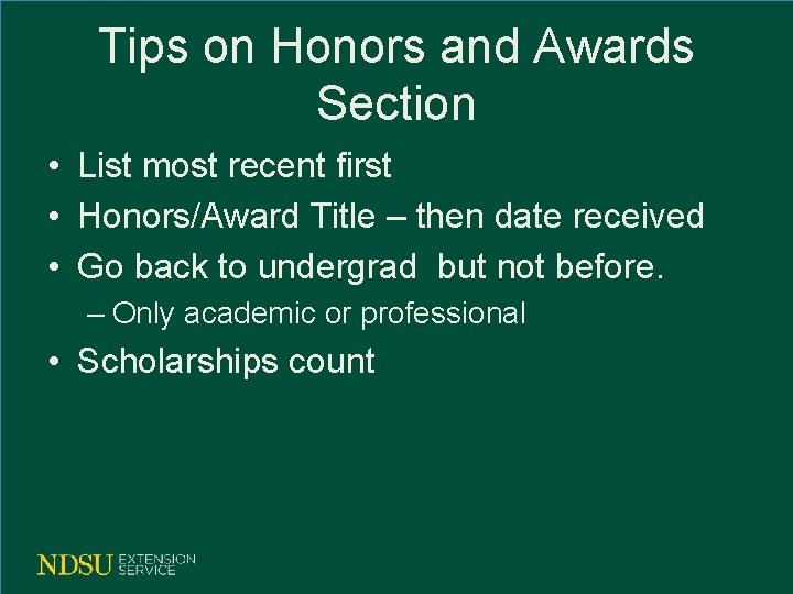 Tips on Honors and Awards Section • List most recent first • Honors/Award Title