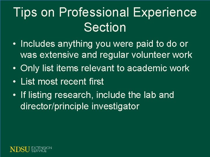 Tips on Professional Experience Section • Includes anything you were paid to do or