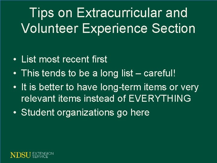 Tips on Extracurricular and Volunteer Experience Section • List most recent first • This