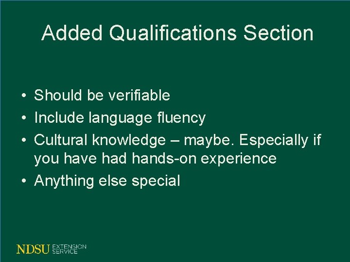 Added Qualifications Section • Should be verifiable • Include language fluency • Cultural knowledge