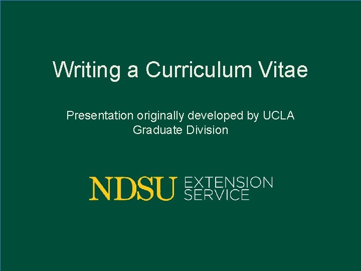 Writing a Curriculum Vitae Presentation originally developed by UCLA Graduate Division 