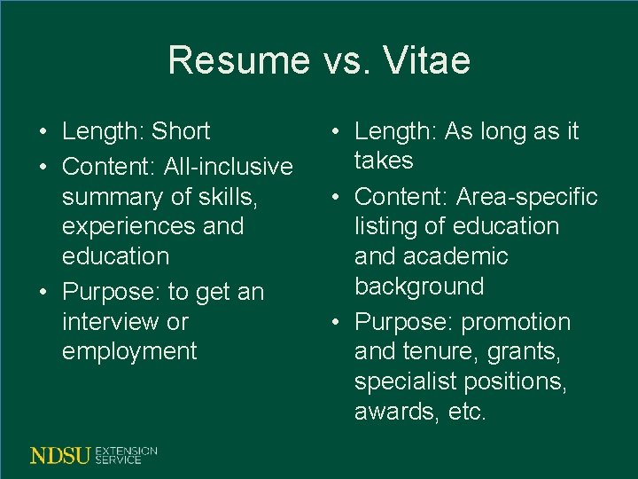 Resume vs. Vitae • Length: Short • Content: All-inclusive summary of skills, experiences and