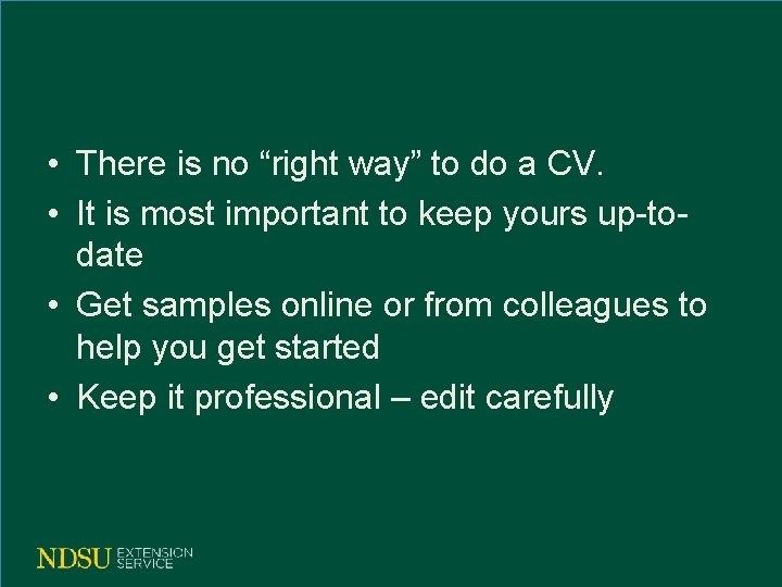  • There is no “right way” to do a CV. • It is