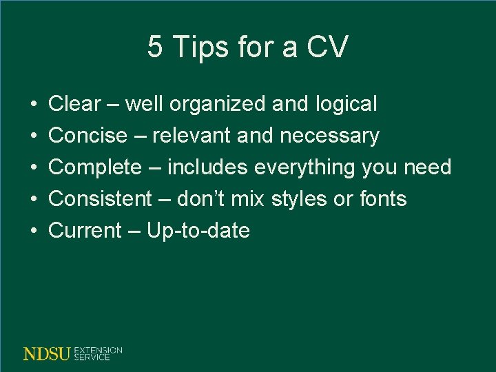 5 Tips for a CV • • • Clear – well organized and logical