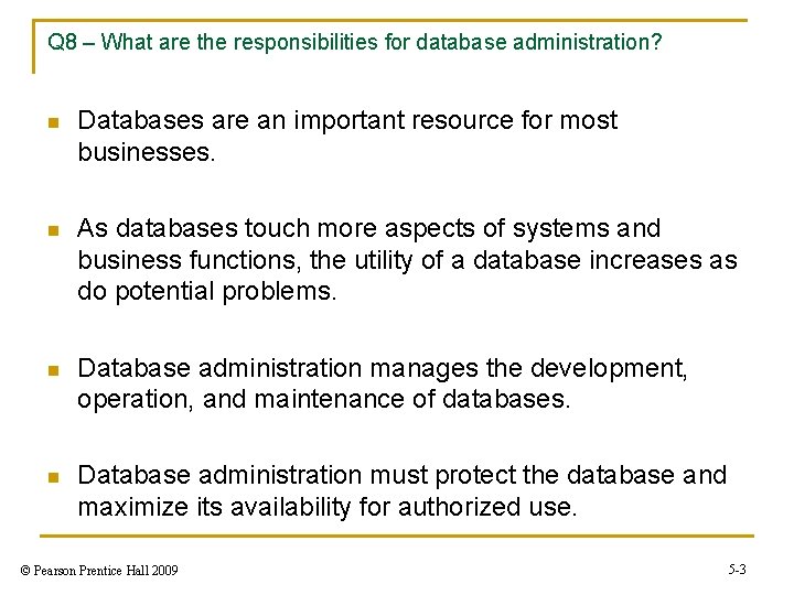 Q 8 – What are the responsibilities for database administration? n Databases are an