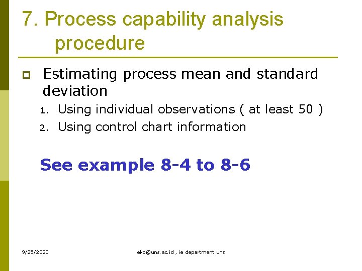 7. Process capability analysis procedure p Estimating process mean and standard deviation 1. 2.