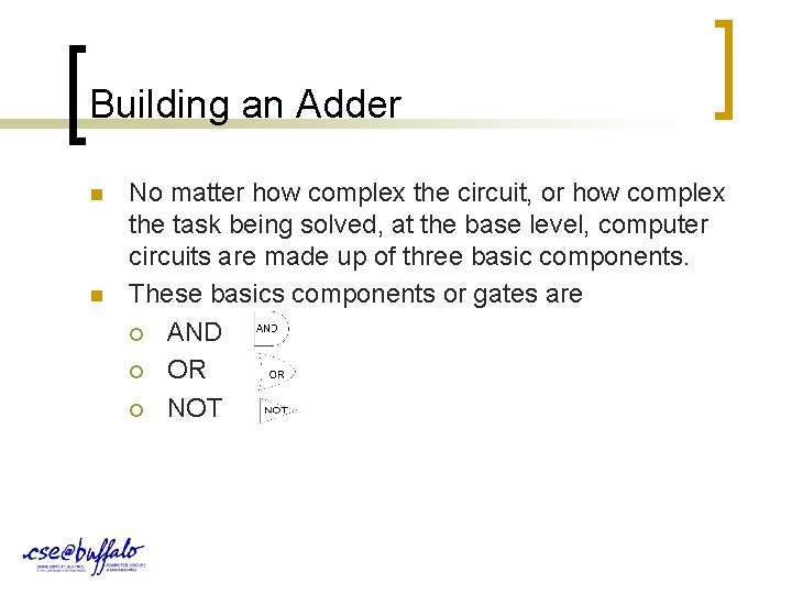 Building an Adder n n No matter how complex the circuit, or how complex