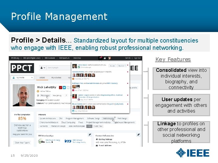 Profile Management Profile > Details… Standardized layout for multiple constituencies who engage with IEEE,