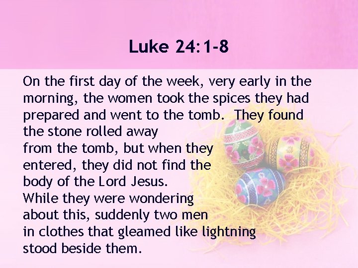 Luke 24: 1 -8 On the first day of the week, very early in