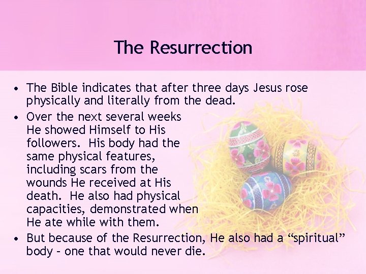 The Resurrection • The Bible indicates that after three days Jesus rose physically and