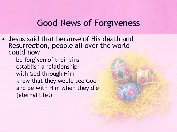 Good News of Forgiveness • Jesus said that because of His death and Resurrection,