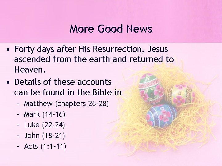 More Good News • Forty days after His Resurrection, Jesus ascended from the earth