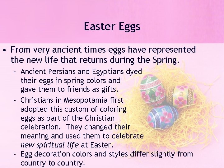 Easter Eggs • From very ancient times eggs have represented the new life that