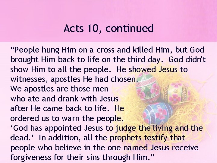 Acts 10, continued “People hung Him on a cross and killed Him, but God