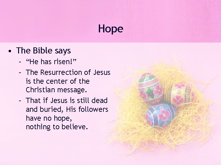 Hope • The Bible says – “He has risen!” – The Resurrection of Jesus