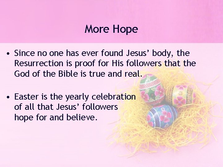 More Hope • Since no one has ever found Jesus’ body, the Resurrection is